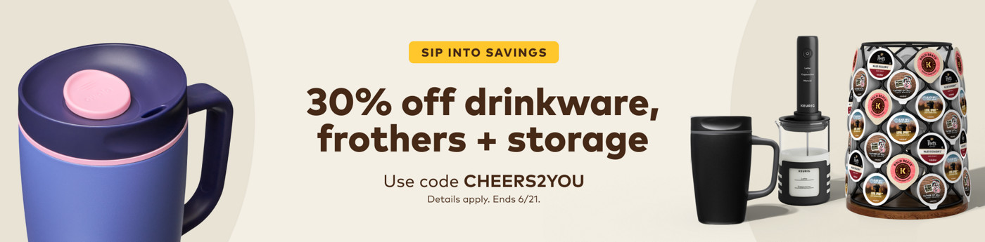 30% off drinkware,frothers + storage - use code CHEERS2YOU