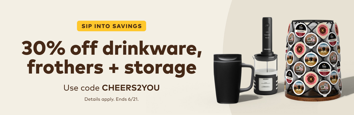 30% off drinkware,frothers + storage - use code CHEERS2YOU