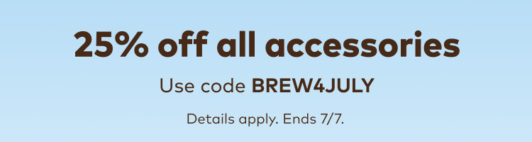 25% off all accessories - use code BREW4JULY