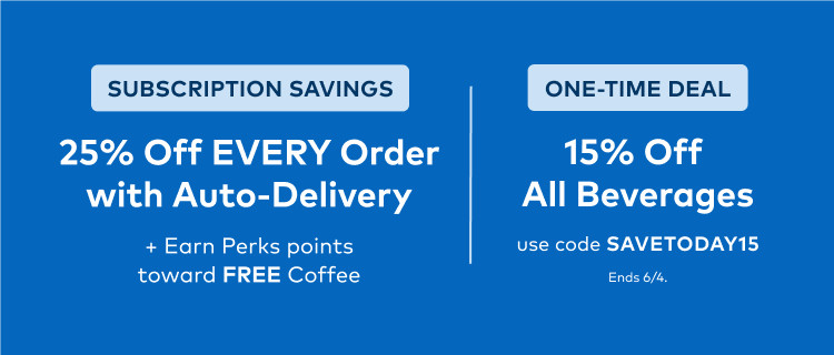 15% off beverages with code SAVETODAY15 or 25% off with auto-delivery