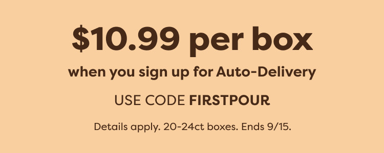 $10.99 per box when you sign up for Auto-Delivery - use code FIRSTPOUR