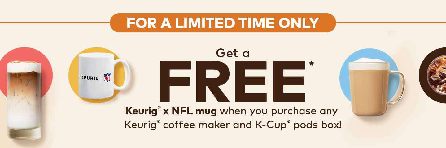 Get a free Keurig x NFL mug with your purchase of any Keurig coffee maker and K-Cup pods box. Limited time offer.