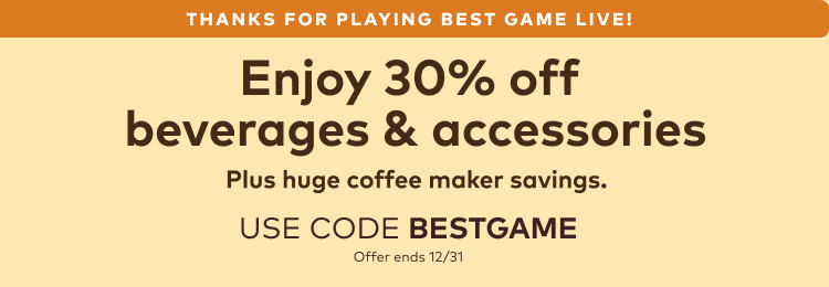 Enjoy 30% off beverages & accessories - use code BESTGAME. ends 12/31/26.