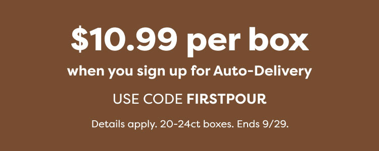 $10.99 per box when you sign up for Auto-Delivery - use code FIRSTPOUR