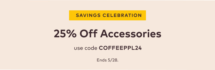 Get 25% off accessories with code COFFEEPPL24