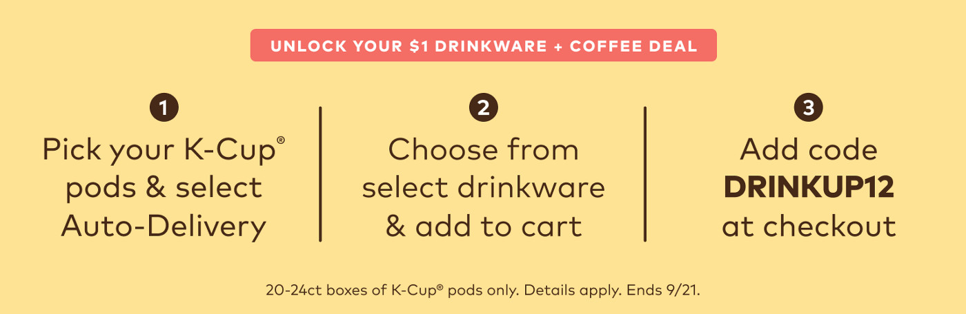Get select drinkware for $1 when you sign up for Auto-Delivery - use code DRINKUP12