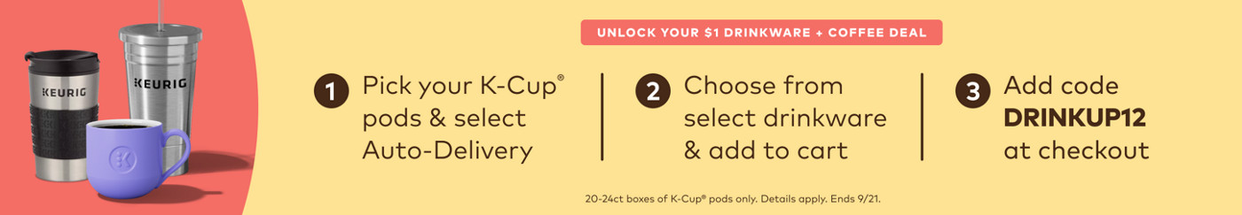 *Get select drinkware for $1 when you sign up for Auto-Delivery - use code DRINKUP12