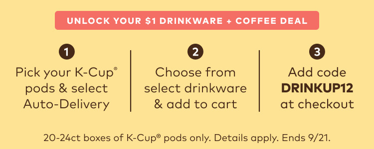 Get select drinkware for $1 when you sign up for Auto-Delivery - use code DRINKUP12