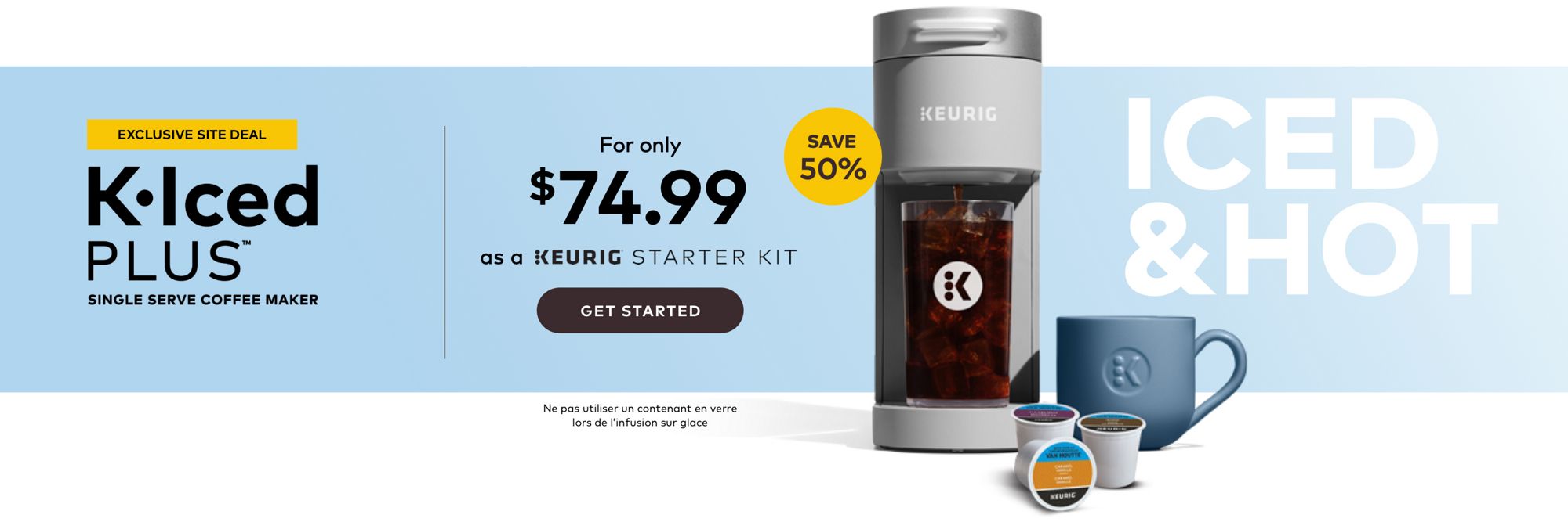 Exclusive Site Deal get a K-Iced™ Plus for only $74.99 as a KEURIG STARTER KIT