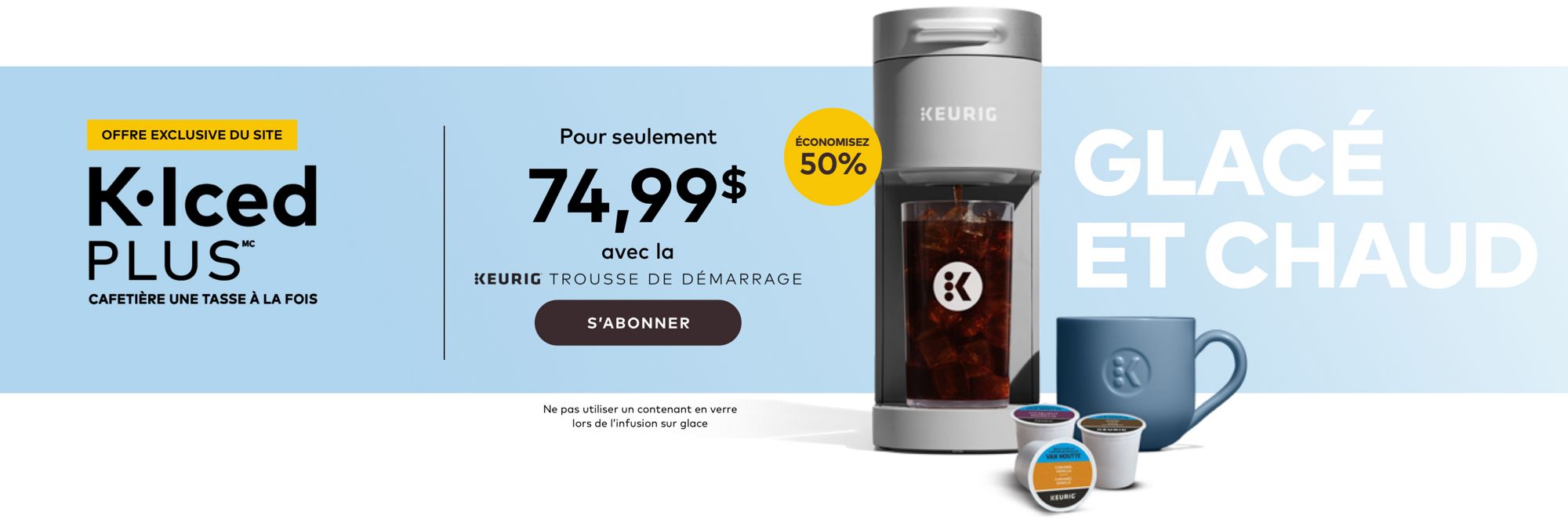 Offre exclusive du site : obtenez un K-Iced™ Plus pour seulement 74,99 $ en tant que trousse de démarrage KEURIG