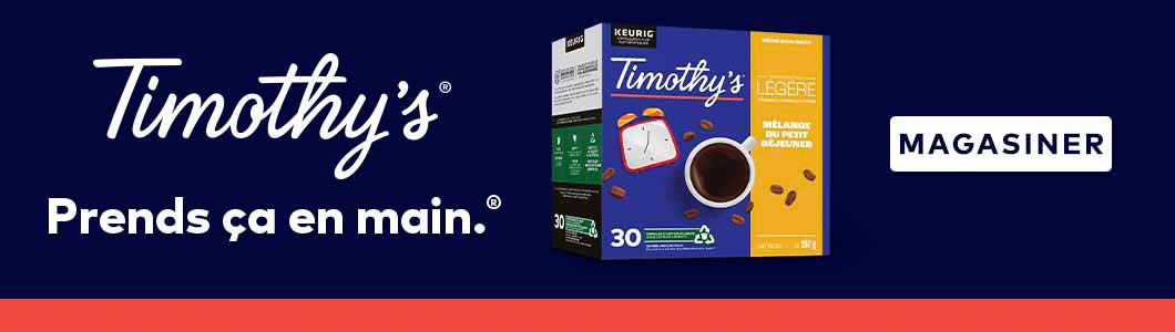Timothy’s® - Prends ça en main.® - MAGASINER