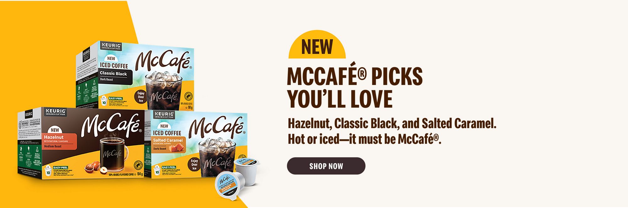 NEW MCCAFÉ PICKS YOU’LL LOVE — Hazelnut, Classic Black, and Salted Caramel. Hot or iced—it must be McCafé®. Shop Now.