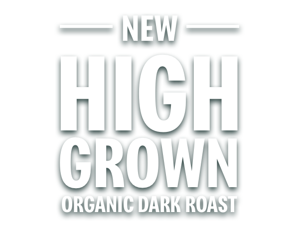High grown organic dark roast