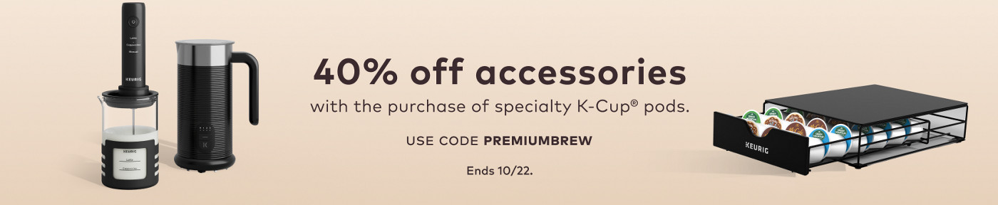 40% off accessories with the purchase of specialty K-Cup® pods