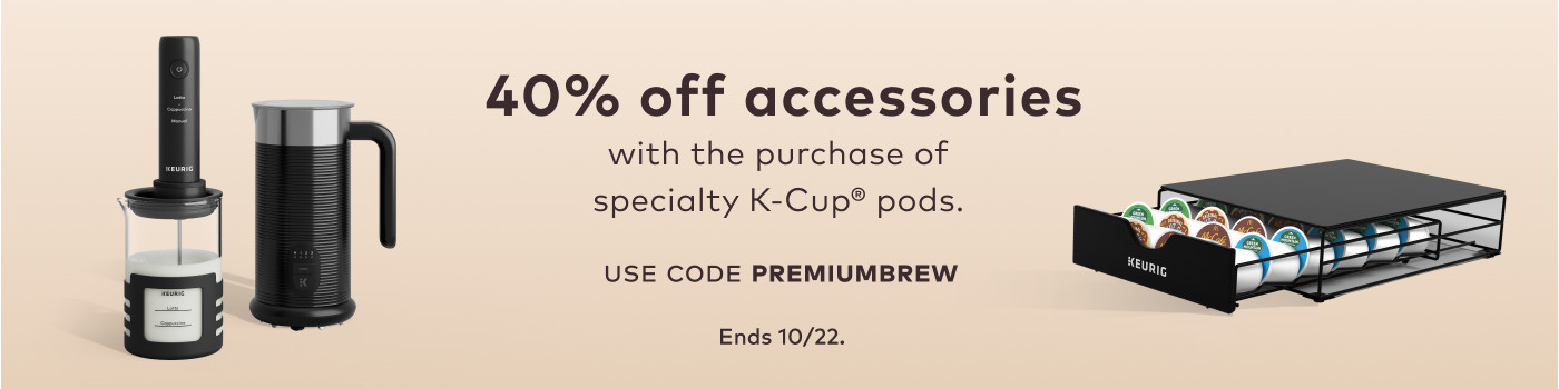 40% off accessories with the purchase of specialty K-Cup® pods