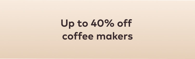 up to 40% off coffee makers