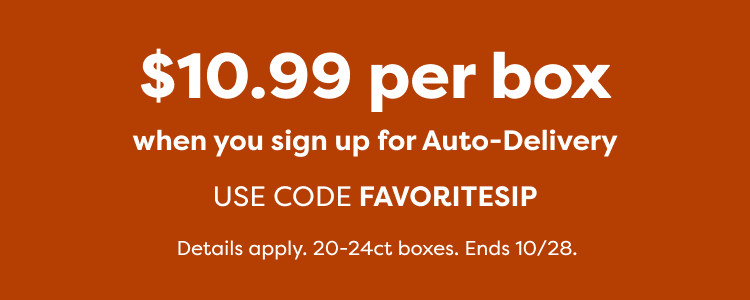 $10.99 per box when you sign up for Auto-Delivery - use code FAVORITESIP