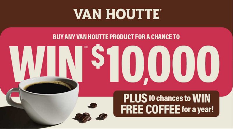 Buy any Van Houtte® product for a chance to WIN $10,000, plus 10 chances to WIN FREE COFFEE for a year